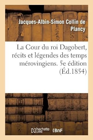 Bild des Verkufers fr La Cour du roi Dagobert, recits et legendes des temps merovingiens. 5e edition zum Verkauf von moluna