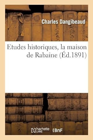 Seller image for Etudes Historiques, La Maison de Rabaine for sale by moluna