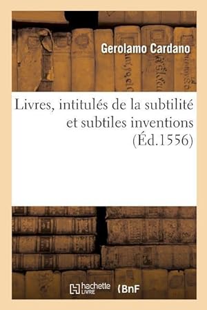 Bild des Verkufers fr Livres, Intitules de la Subtilite Et Subtiles Inventions, Ensemble Les Causes Occultes zum Verkauf von moluna