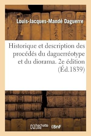 Bild des Verkufers fr Historique Et Description Des Procedes Du Daguerreotype Et Du Diorama. 2e Edition zum Verkauf von moluna