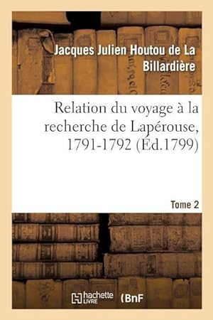Bild des Verkufers fr Relation Du Voyage A La Recherche de Laperouse, 1791-1792. Tome 2 zum Verkauf von moluna