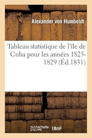 Bild des Verkufers fr Tableau Statistique de l\ Ile de Cuba Pour Les Annees 1825-1829 zum Verkauf von moluna