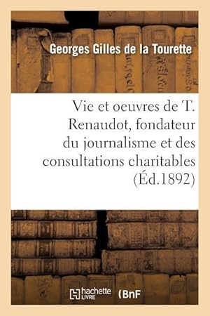 Bild des Verkufers fr La Vie Et Les Oeuvres de Theophraste Renaudot, Fondateur Du Journalisme zum Verkauf von moluna
