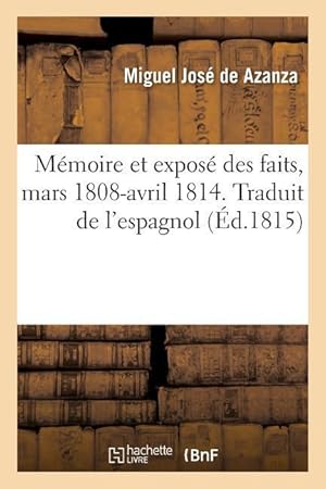 Imagen del vendedor de Memoire Et Expose Des Faits, Mars 1808-Avril 1814. Traduit de l\ Espagnol a la venta por moluna