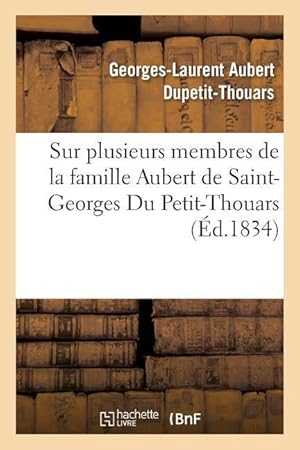 Bild des Verkufers fr Notices Biographiques Sur Plusieurs Membres de la Famille Aubert de Saint-Georges Du Petit-Thouars zum Verkauf von moluna