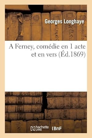 Bild des Verkufers fr A Ferney, comedie en 1 acte et en vers zum Verkauf von moluna