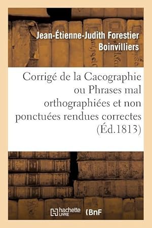 Seller image for Corrige de la Cacographie Ou Phrases Mal Orthographiees Et Non Ponctuees Rendues Correctes for sale by moluna