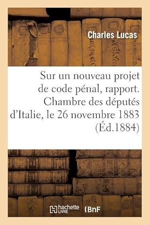 Bild des Verkufers fr Sur Un Nouveau Projet de Code Penal, Rapport. Chambre Des Deputes d\ Italie, Le 26 Novembre 1883 zum Verkauf von moluna