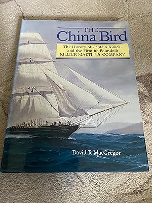 Imagen del vendedor de The China Bird The History of Captain Killick and thr Firm He Founded Killick Martin and Company a la venta por moorland books