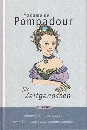 Imagen del vendedor de Madame de Pompadour fr Zeitgenossen. Seien Sie immer heiter, wenn Sie immer schn bleiben wollen. a la venta por La Librera, Iberoamerikan. Buchhandlung