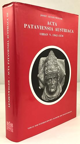Bild des Verkufers fr Acta Pataviensia Austriaca. Vatikanische Akten zur Geschichte des Bistums Passau und der Herzge von sterreich (1342 - 1378). III. Band: Urban V. (1362 - 1370). zum Verkauf von Antiquariat Heiner Henke