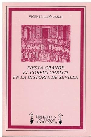 Bild des Verkufers fr Fiesta Grande: El corpus Christi en la historia de Sevilla. zum Verkauf von La Librera, Iberoamerikan. Buchhandlung