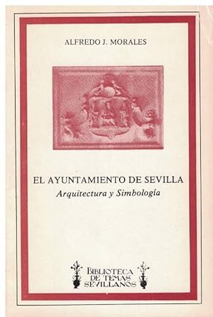 Immagine del venditore per El ayuntamiento de Sevilla. Arquitectura y simbologa. venduto da La Librera, Iberoamerikan. Buchhandlung