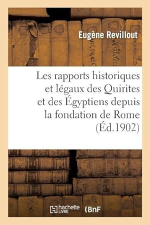 Bild des Verkufers fr Les Rapports Historiques Et Legaux Des Quirites Et Des Egyptiens Depuis La Fondation de Rome zum Verkauf von moluna