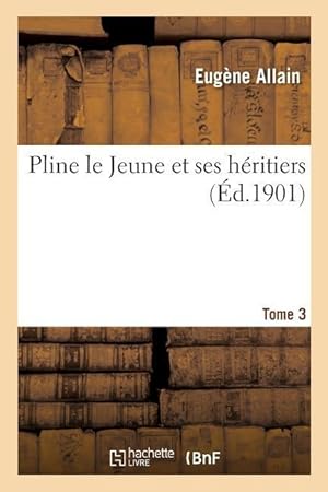 Bild des Verkufers fr Pline Le Jeune Et Ses Heritiers. Tome 3 zum Verkauf von moluna