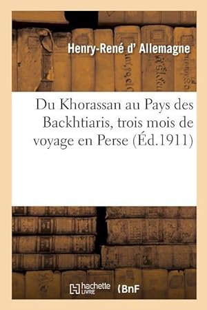 Bild des Verkufers fr Du Khorassan Au Pays Des Backhtiaris, Trois Mois de Voyage En Perse zum Verkauf von moluna