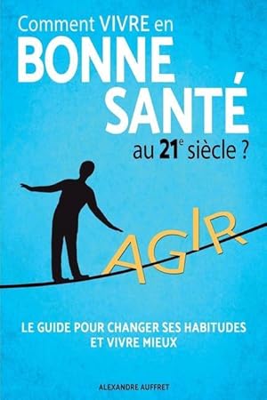 Bild des Verkufers fr Comment vivre en bonne sant au 21e sicle ?: La Mthode des 5 piliers: Alimentation Saine, Activit Physique Adapte, Relaxation Anti Stress, panoui zum Verkauf von moluna