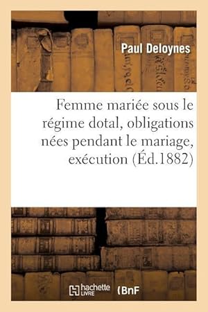 Bild des Verkufers fr Femme Mariee Sous Le Regime Dotal, Obligations Nees Pendant Le Mariage, Execution zum Verkauf von moluna