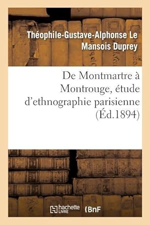 Seller image for de Montmartre A Montrouge, Etude d\ Ethnographie Parisienne for sale by moluna