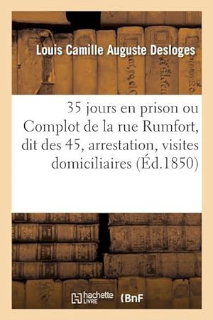 Bild des Verkufers fr 35 Jours En Prison Ou Le Complot de la Rue Rumfort, Dit Des 45, Arrestation, Visites Domiciliaires zum Verkauf von moluna