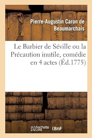 Bild des Verkufers fr Le Barbier de Seville Ou La Precaution Inutile, Comedie En 4 Actes zum Verkauf von moluna