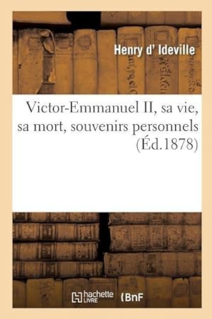 Bild des Verkufers fr Victor-Emmanuel II, Sa Vie, Sa Mort, Souvenirs Personnels zum Verkauf von moluna
