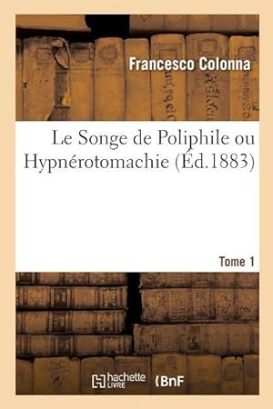 Bild des Verkufers fr Le Songe de Poliphile Ou Hypnerotomachie. Tome 1 zum Verkauf von moluna