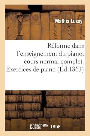 Bild des Verkufers fr Reforme Dans l\ Enseignement Du Piano, Cours Normal Complet. Partie 1. Exercices de Piano zum Verkauf von moluna