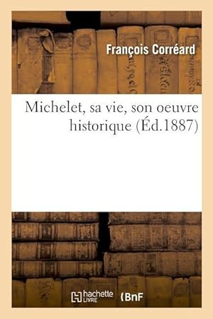 Bild des Verkufers fr Michelet, Sa Vie, Son Oeuvre Historique zum Verkauf von moluna