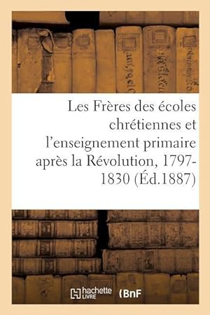 Bild des Verkufers fr Les Freres Des Ecoles Chretiennes Et l\ Enseignement Primaire Apres La Revolution, 1797-1830 zum Verkauf von moluna