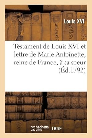 Bild des Verkufers fr Testament de Louis XVI Et Lettre de Marie-Antoinette, Reine de France, A Sa Soeur zum Verkauf von moluna