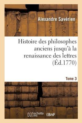 Bild des Verkufers fr Histoire Des Philosophes Anciens Jusqu\ a La Renaissance Des Lettres. Tome 3 zum Verkauf von moluna