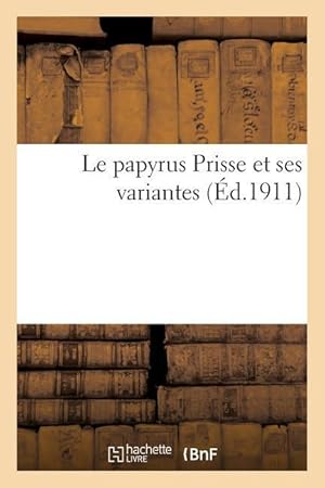 Bild des Verkufers fr Le Papyrus Prisse Et Ses Variantes, Papyrus de la Bibliotheque Nationale, 183-194 zum Verkauf von moluna