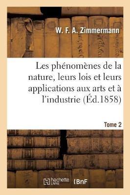 Bild des Verkufers fr Les Phenomenes de la Nature, Leurs Lois Et Leurs Applications Aux Arts Et A l\ Industrie. Tome 2 zum Verkauf von moluna