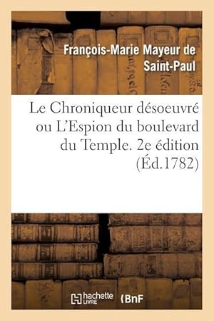 Bild des Verkufers fr Le Chroniqueur Desoeuvre Ou l\ Espion Du Boulevard Du Temple. 2e Edition zum Verkauf von moluna