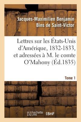 Bild des Verkufers fr Lettres Sur Les Etats-Unis d\ Amerique, 1832-1833, Et Adressees A M. Le Comte O\ Mahony. Tome 1 zum Verkauf von moluna