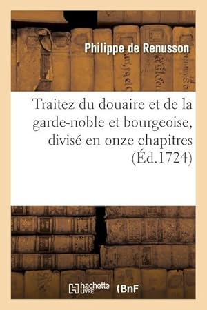 Bild des Verkufers fr Traitez Du Douaire Et de la Garde-Noble Et Bourgeoise, Qu\ on Appelle Bail En Plusieurs Coustumes zum Verkauf von moluna