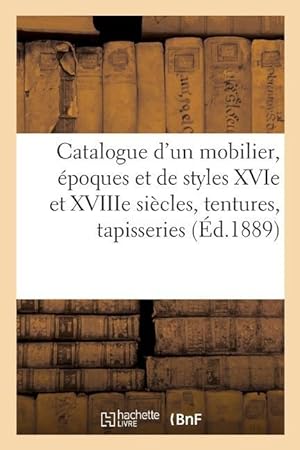 Bild des Verkufers fr Catalogue d\ Un Beau Mobilier, Epoques Et de Styles Xvie Et Xviiie Siecles, Tentures, Tapisseries zum Verkauf von moluna