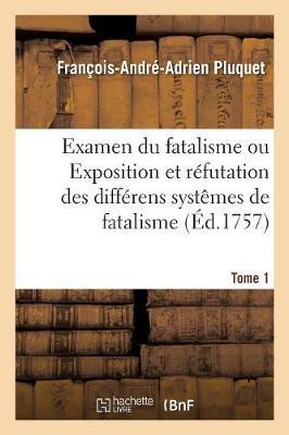 Bild des Verkufers fr Examen Du Fatalisme, Ou Exposition Et Refutation Des Differens Systemes de Fatalisme. Tome 1 zum Verkauf von moluna