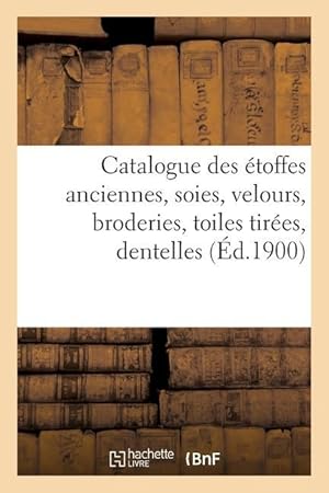 Bild des Verkufers fr Catalogue Des Etoffes Anciennes, Soies, Velours, Broderies, Toiles Tirees, Dentelles, Objets Varies zum Verkauf von moluna