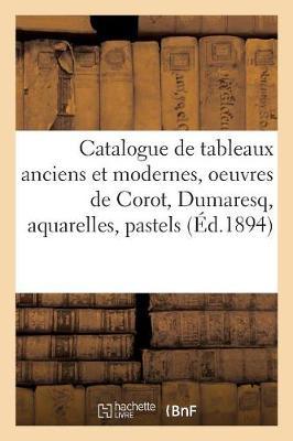 Bild des Verkufers fr Catalogue de Tableaux Anciens Et Modernes, Oeuvres de Corot, Dumaresq, Aquarelles, Pastels zum Verkauf von moluna