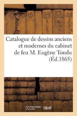 Bild des Verkufers fr Catalogue de Dessins Anciens Et Modernes Du Cabinet de Feu M. Eugene Tondu zum Verkauf von moluna
