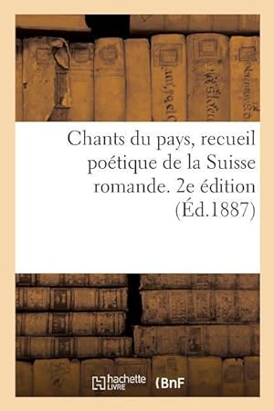 Bild des Verkufers fr Chants Du Pays, Recueil Poetique de la Suisse Romande. 2e Edition zum Verkauf von moluna