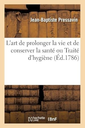 Bild des Verk�ufers f�r L\ Art de Prolonger La Vie Et de Conserver La Sante Ou Traite d\ Hygiene zum Verkauf von moluna