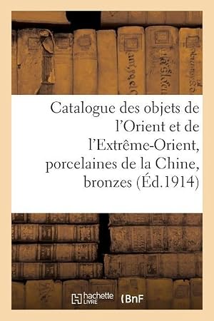 Immagine del venditore per Catalogue Des Objets de l\ Orient Et de l\ Extreme-Orient, Porcelaines de la Chine, Bronzes venduto da moluna