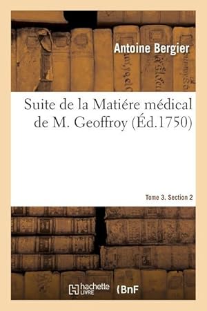 Seller image for Suite de la Matiere Medical de M. Geoffroy. Tome 3. Section 2 for sale by moluna