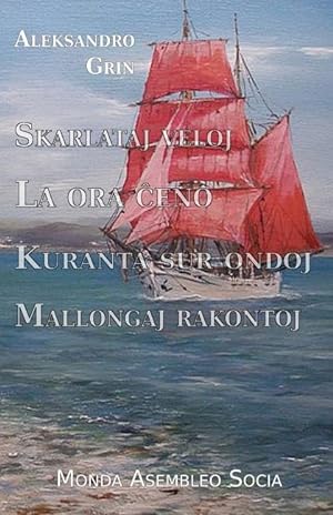 Seller image for Skarlataj veloj. La ora &#265eno. Kuranta sur ondoj. Mallongaj rakontoj for sale by moluna