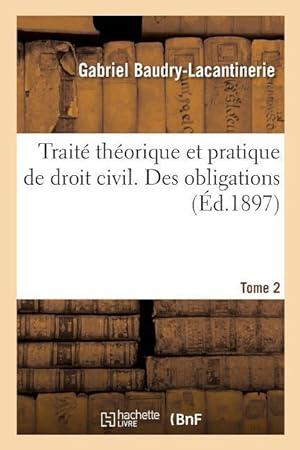 Bild des Verkufers fr Traite Theorique Et Pratique de Droit Civil. Des Obligations. Tome 2 zum Verkauf von moluna