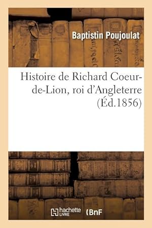 Bild des Verkufers fr Histoire de Richard Coeur-De-Lion, Roi d\ Angleterre zum Verkauf von moluna