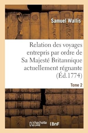 Bild des Verkufers fr Relation Des Voyages Entrepris Par Ordre de Sa Majeste Britannique Actuellement Regnante. Tome 2 zum Verkauf von moluna